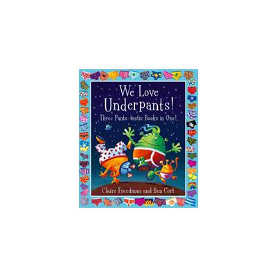 We Love Underpants! Three Pants-tastic Books in One!