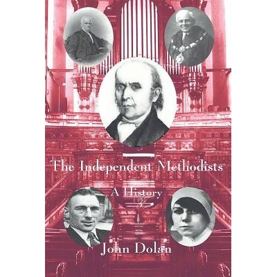 The Independent Methodists A History Dolan John