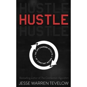 Hustle: The Life Changing Effects of Constant Motion | Jesse Warren Tevelow (ISBN: 9780692601228)