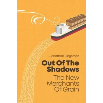 Image 1 of Out of the Shadows: The New Merchants of Grain | Jonathan Charles Kingsman