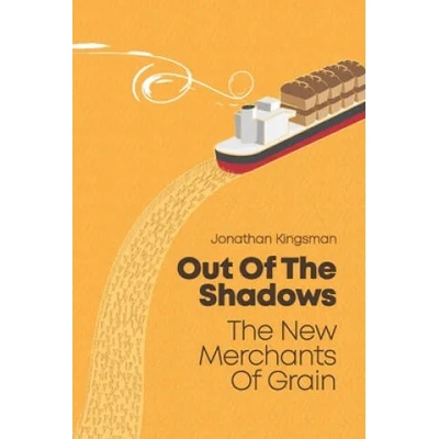 Out of the Shadows: The New Merchants of Grain | Jonathan Charles Kingsman