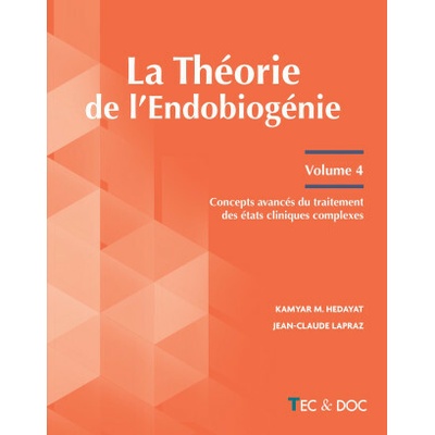 La Théorie de l'Endobiogénie (Volume 4)