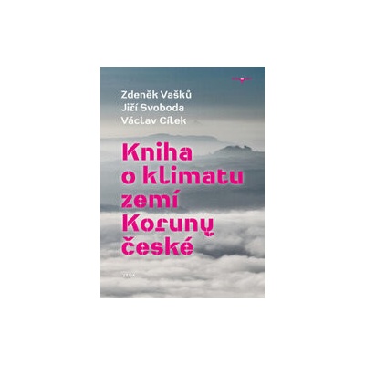 Kniha o klimatu zemí Koruny české - Jak se klima vyvíjelo, jaké klima nás čeká a co s tím můžeme dělat