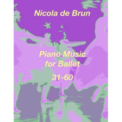 Piano Music for Ballet 31-60 | Klaus Bruengel, Nicola De Brun