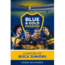 Blue & Gold Passion: A History of Boca Juniors - Williamson Daneil