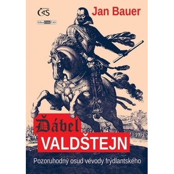 Ďábel Valdštejn - Pozoruhodný osud vévody frýdlantského - Jan Bauer