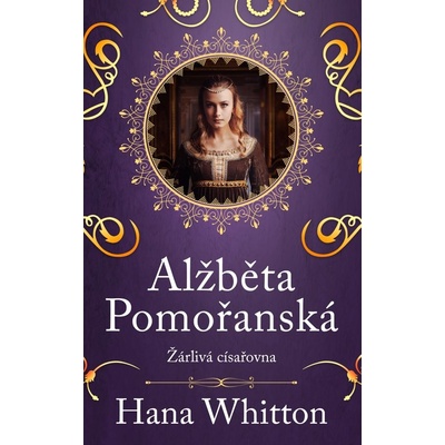 Alžběta Pomořanská Žárlivá císařovna - Hana Whitton