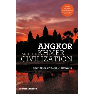 Angkor and the Khmer Civilization Michael D. Coe;Damian Evans
