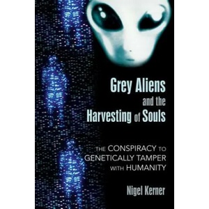 Grey Aliens and the Harvesting of Souls | Nigel Kerner (ISBN: 9781591431039)