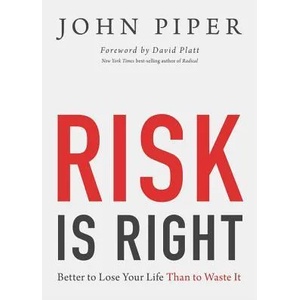 Risk Is Right | John Piper (2013)