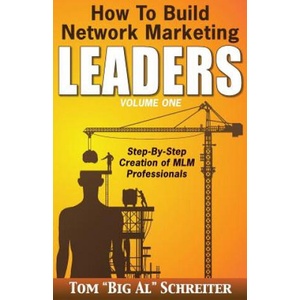 How To Build Network Marketing Leaders Volume One | Tom Big Al Schreiter (2014)