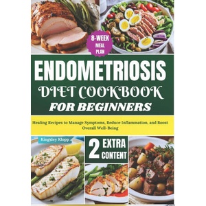 Endometriosis Diet Cookbook for Beginners | Kingsley Klopp (2024)