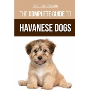 Complete Guide to Havanese Dogs | David Anderson (ISBN: 9781793800602)