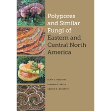 Polypores and Similar Fungi of Eastern and Central North America Bessette Alan E.