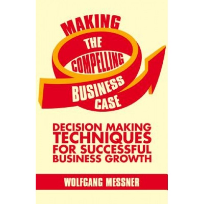 Making the Compelling Business Case | Wolfgang Messner