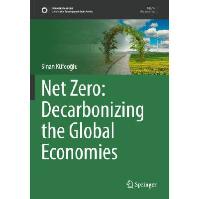 Net Zero: Decarbonizing the Global Economies | Sinan Küfeoglu
