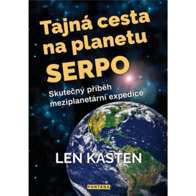 Tajná cesta na planetu Serpo - Skutečný příběh meziplanetární expedice - Len Kasten