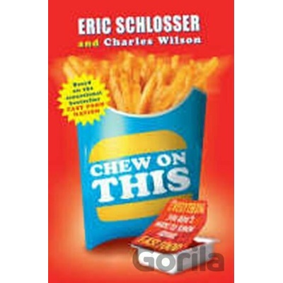Chew on This: Everything You Don't Want to Know About Fast Food - Schlosser, E.