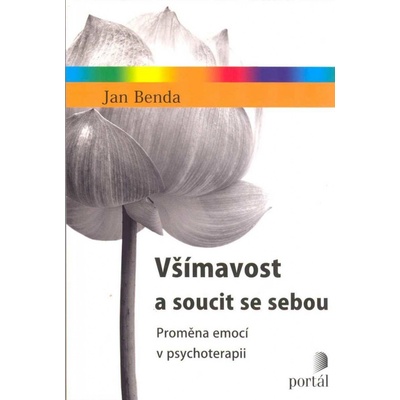 Všímavost a soucit se sebou - Proměna emocí v psychoterapii - Jan Benda