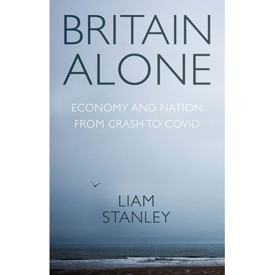 Britain Alone: How a Decade of Conflict Remade the Nation - Stanley Liam – Hledejceny.cz