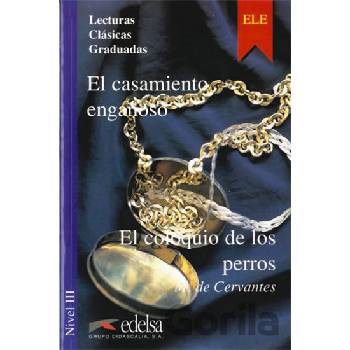 Lecturas Clasicas Graduadas 3 B2: El casamiento engaňoso el coloquio de los perros - Miguel de Cervantes