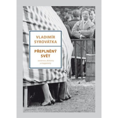 Přeplněný svět - Sentence, aforismy a magorismy - Vladimír Syrovátka