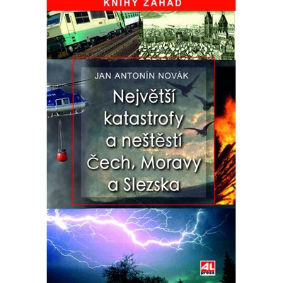 Největší katastrofy a neštěstí Čech, Moravy a Slezska - Jan Antonín Novák