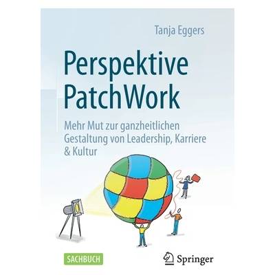 Perspektive Patchwork: Mehr Mut Zur Ganzheitlichen Gestaltung Von Leadership, Karriere & Kultur" - ""