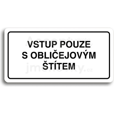 ACCEPT Piktogram VSTUP POUZE S OBLIČEJOVÝM ŠTÍTEM - bílá tabulka - černý tisk