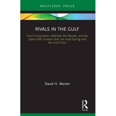 Rivals in the Gulf: Yusuf al-Qaradawi, Abdullah Bin Bayyah, and the Qatar-UAE Contest Over the Arab Spring and the Gulf Crisis - (Warren David H.)