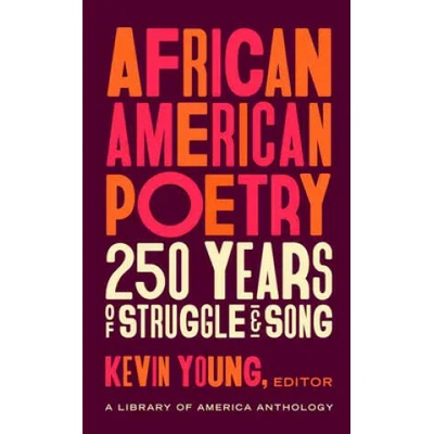 African American Poetry: : 250 Years Of Struggle & Song | Kevin Young