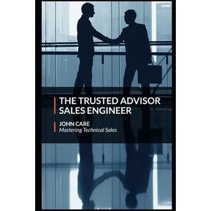 The Trusted Advisor Sales Engineer | John Care (ISBN: 9781099750397)