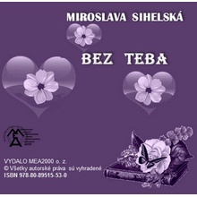 Sihelská Miroslava - Bez teba -- Zbierka básní