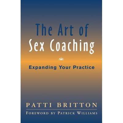 The Art of Sex Coaching: Expanding Your Practice - (Britton Patti)(Pevná vazba)