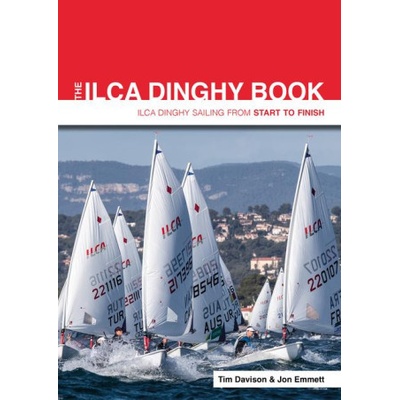 The ILCA Dinghy Book – ILCA Dinghy Sailing from Start to Finish