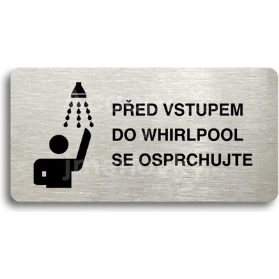 ACCEPT Piktogram PŘED VSTUPEM DO WHIRLPOOL SE OSPRCHUJTE - stříbrná tabulka - černý tisk bez rámečku