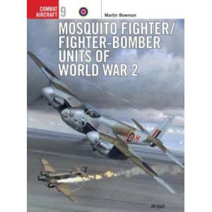 Mosquito Fighter/Fighter-Bomber Units of World War 2 | Martin Bowman (ISBN: 9781855327313)