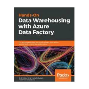 Hands-On Data Warehousing with Azure Data Factory | Michelle Kamrat Gutzait, Giuseppe Ciaburro, Christian Cote (ISBN: 9781789137620)