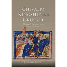 Chivalry , Kingship and Crusade Guard Timothy