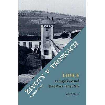 Životy v troskách. Lidice a tragický osud Jaroslava Jana Pály - Vojtěch Kyncl