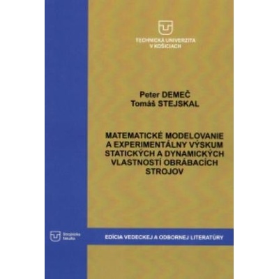 Matematické modelovanie a experimentálny výskum statických a dynamických vlastností obrábacích strojov - Peter Demeč, Tomáš Stejskal