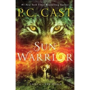 Sun Warrior: Tales of a New World | P. C. Cast (ISBN: 9781250100764)