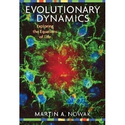 Evolutionary Dynamics: Exploring the Equations of Life - Exploring the Equations of Life Nowak Martin A.Pevná vazba