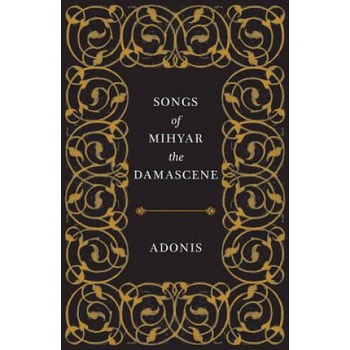 Image 1 of Songs of Mihyar the Damascene | Adonis, Kareem James Abu-Zeid, Ivan Eubanks