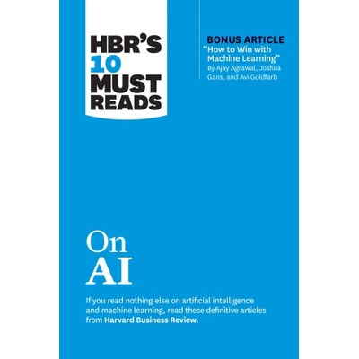 Hbr's 10 Must Reads on AI | Harvard Business Review, Thomas H. Davenport, Marco Iansiti, Tsedal Neeley, Ajay Agrawal