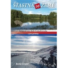 Šťastná to země - Koloputování okolo Československa a jiné příběhy: Koloputování okolo Ceskoslovenska a jiné príbehy - Gregor Rosťa