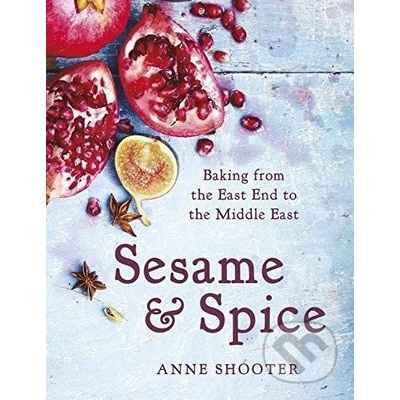 Sesame & Spice: Baking from the East End to the Middle East - Anne Shooter