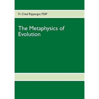 The Metaphysics of Evolution Ripperger Fr ChadPaperback