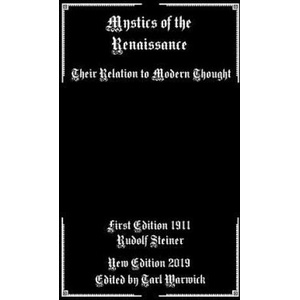 Mystics of the Renaissance: Their Relation to Modern Thought | Rudolf Steiner, Tarl Warwick (ISBN: 9781090429612)