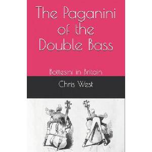 The Paganini of the Double Bass: Bottesini in Britain | Chris West (ISBN: 9798747194595)
